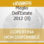 Meglio Dell'Estate 2012 (Il) cd musicale