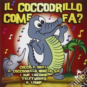 Coccodrillo Come Fa? (Il) / Various cd musicale