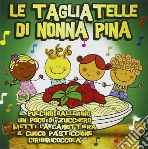 Tagliatelle Di Nonna Pina (Le) cd musicale