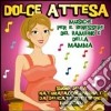 Dolce Attesa: Musiche Per Il Benessere Del Bambino E Della Mamma / Various cd
