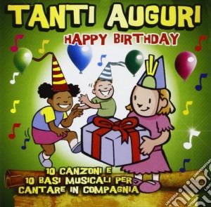 Tanti Auguri Happy Birthday (10 Canzoni E 10 Basi Per Cantare in Compagnia) cd musicale