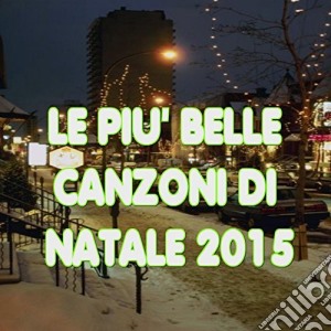 Piu' Belle Canzoni Di Natale 2015 (Le) cd musicale di Artisti Vari