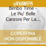 Bimbo Time - Le Piu' Belle Canzoni Per La Baby Dance / 3Cd cd
