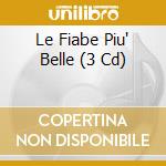 Le Fiabe Piu' Belle (3 Cd) cd musicale di Aa.Vv.