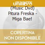 (Music Dvd) Pitura Freska - Miga Bae! cd
