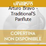 Arturo Bravo - Traditional'S Panflute cd musicale di Arturo Bravo
