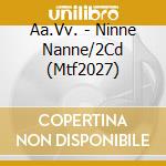 Aa.Vv. - Ninne Nanne/2Cd (Mtf2027) cd musicale