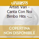 Artisti Vari - Canta Con Noi Bimbo Hits - 2Cd cd musicale