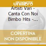 Artisti Vari - Canta Con Noi Bimbo Hits - 2Cd cd