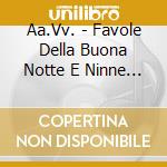 Aa.Vv. - Favole Della Buona Notte E Ninne Nanne (3 Cd) cd musicale di Aa.Vv.
