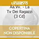 Aa.Vv. - La Tv Dei Ragazzi (3 Cd) cd musicale di Aa.Vv.