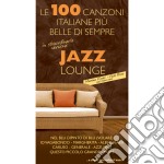 100 Canzoni Italiane Piu Belle Di Sempre (Le): Jazz Lounge / Various