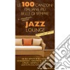 100 Canzoni Italiane Piu Belle Di Sempre (Le): Jazz Lounge / Various cd