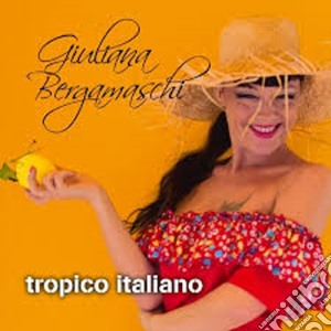 Giuliana Bergamaschi - Tropico Italiano cd musicale di Giuliana Bergamaschi
