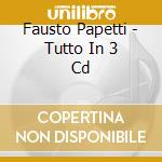 Fausto Papetti - Tutto In 3 Cd cd musicale di Fausto Papetti