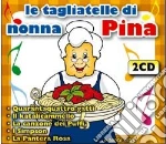 Tagliatelle Di Nonna Pina E Tante Altre (Le) (2 Cd) cd