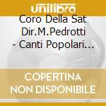 Coro Della Sat Dir.M.Pedrotti - Canti Popolari Armonizzati cd