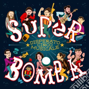Disperato Circo Musicale - Super Bomba cd musicale di Disperato Circo Musicale