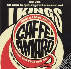Kings. Dino E I Loro Amici - Caffe' Amaro cd musicale di Kings. Dino E I Loro Amici