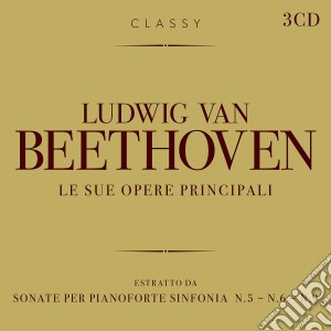 Ludwig Van Beethoven - Le Sue Opere Principali (3 Cd) cd musicale di Ludwig Van Beethoven