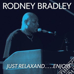 Rodney Bradley - Just Relaxand Enjoy cd musicale di Rodney Bradley / Massimo Farao' Trio