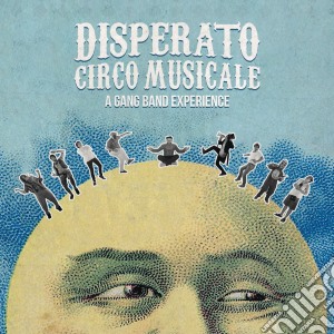 Disperato Circo Musicale - A Gang Band Experience cd musicale di Disperato Circo Musicale