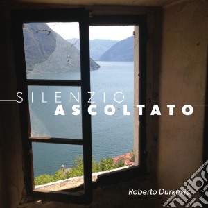 Roberto Durkovic - Silenzio Ascoltato cd musicale di Roberto Durkovic