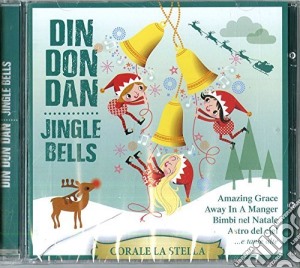 Corale La Stella - Din Don Dan Jingle cd musicale di Artisti Vari
