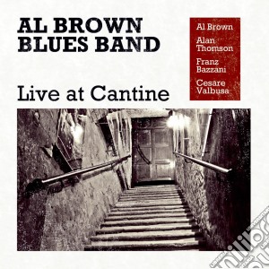 Al Brown Blues Band - Live At Cantine cd musicale di Al Brown Blues Band