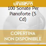 100 Sonate Per Pianoforte  (5 Cd) cd