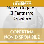 Marco Ongaro - Il Fantasma Baciatore cd
