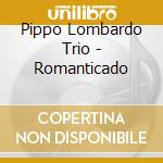 Pippo Lombardo Trio - Romanticado cd