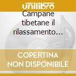 Campane tibetane il rilassamento subliminale cd