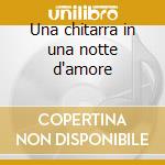 Una chitarra in una notte d'amore cd