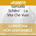Samuela Schiliro' - La Vita Che Vuoi cd