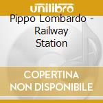 Pippo Lombardo - Railway Station cd