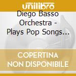 Diego Basso Orchestra - Plays Pop Songs (2 Cd) cd