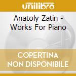 Anatoly Zatin - Works For Piano cd