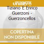 Tiziano E Enrico Guerzoni - Guerzoncellos cd