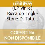 (LP Vinile) Riccardo Fogli - Storie Di Tutti I Giorni vinile
