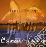 Bambini Latini - Terre Lontane cd
