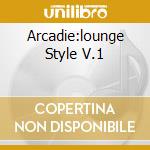 Arcadie:lounge Style V.1 cd