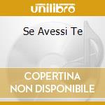 Se Avessi Te cd
