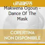 Makwena Ogoun - Dance Of The Mask cd