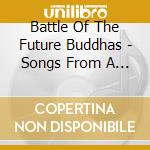 Battle Of The Future Buddhas - Songs From A Forgotten Memory cd