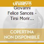 Giovanni Felice Sances - Tirsi Morir Volea cd