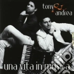 Tony & Andrea - Una Vita In Musica cd