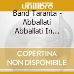 Band Taranta - Abballati Abballati In Calabri cd