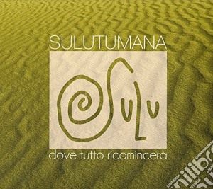 Sulutumana - Dove Tutto Ricomincera' (2 Cd) cd musicale di Sulutumana