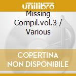 Missing Compil.vol.3 / Various cd musicale di ARTISTI VARI